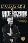 GUERRA POR EL LIDERAZGO. CONSEJOS EMPRESARIALES BASADOS EN EL ARTE DE LA GUE