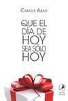 QUE EL DIA DE HOY SEA SOLO HOY