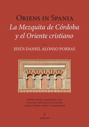 ORIENS IN SPANIA. LA MEZQUITA DE CÓRDOBA Y EL ORIENTE CRISTIANO