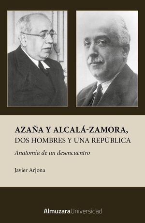 AZAÑA Y ALCALÁ-ZAMORA, DOS HOMBRES Y UNA REPÚBLICA