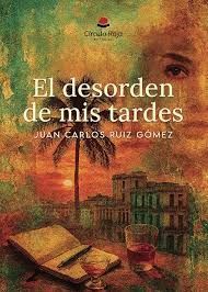 EL DESORDEN DE MIS TARDES