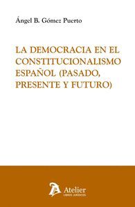 LA DEMOCRACIA EN EL CONSTITUCIONALISMO ESPAÑOL (PASADO, PRESENTE Y FUTURO)