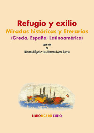 REFUGIO Y EXILIO: MIRADAS HISTORICAS Y LITERARIAS (GRECIA, ESPAÑA, LATINOAMERICA