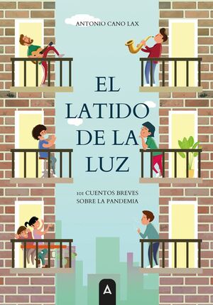 LATIDO DE LA LUZ:101 CUENTOS BREVES SOBRE LA PANDEMIA