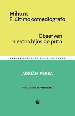 MIHURA. EL ULTIMO COMEDIOGRAFO / OBSERVEN A ESTOS HIJOS DE PUTA