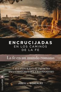LA FE EN UN MUNDO ROMANO (ENCRUCIJADAS EN LOS CAMINOS DE LA FE)