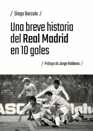 UNA BREVE HISTORIA DEL REAL MADRID EN 10 GOLES