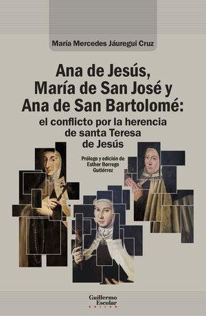 ANA DE JESUS, MARIA DE SAN JOSE Y ANA DE SAN BARTOLOME: EL CONFLICTO POR LA HERE