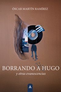BORRANDO A HUGO Y OTRAS EVANESCENCIAS