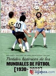 PARTIDOS HISTÓRICOS DE LOS MUNDIALES DE FÚTBOL (1930-2022)
