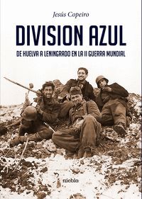 DIVISIÓN AZUL.DE HUELVA A LENINGRADO EN LA II GUERRA MUNDIAL