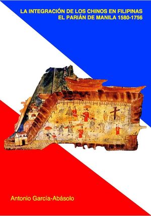 LA INTEGRACIÓN DE LOS CHINOS EN FILIPINAS. EL PARIÁN DE MANILA 1580-1756