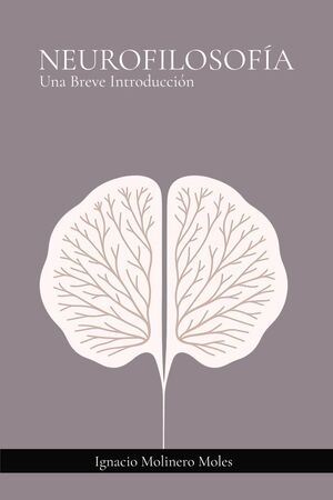 NEUROFILOSOFÍA: UNA BREVE INTRODUCCIÓN