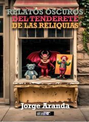 RELATOS OSCUROS DEL TENDERETE DE LAS RELIQUIAS